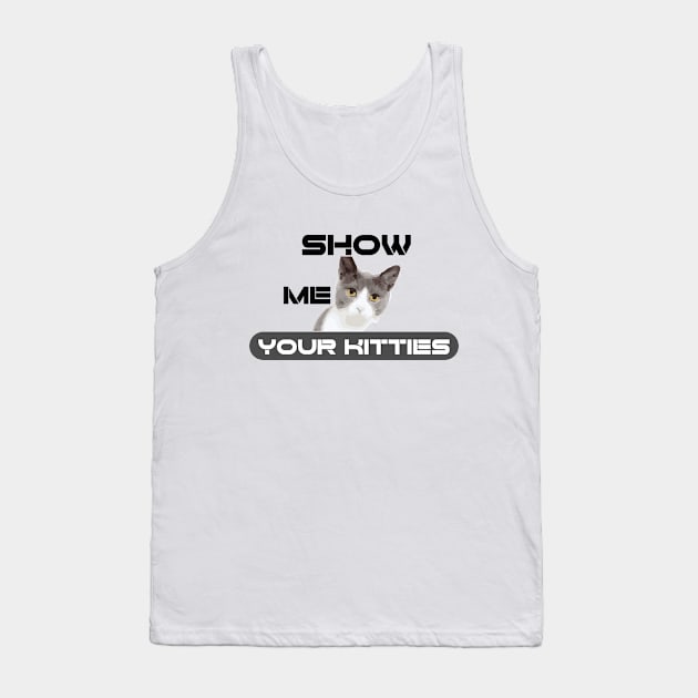 show me your kitties cats lover gift for friends Tank Top by hiswanderlife